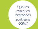 Quelles marques bretonnes sont sans OGM ?