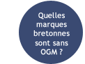 Quelles marques bretonnes sont sans OGM ?
